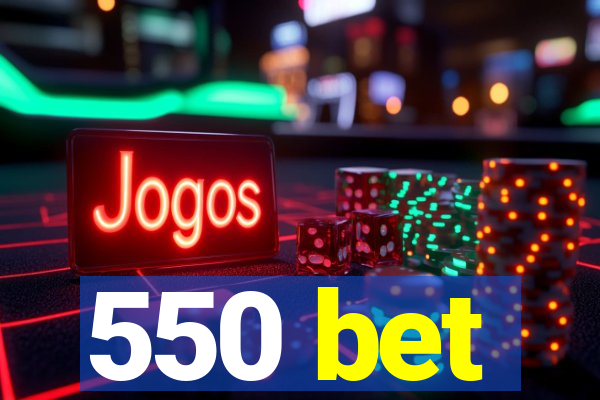 550 bet
